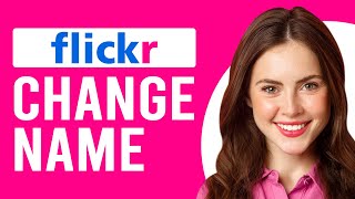 How To Change Name In Flickr (How To Edit Your Name In Flickr)