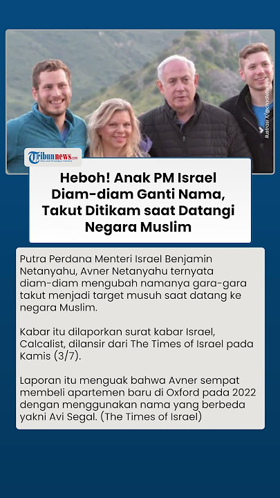 Anak PM Israel Benjamin Netanyahu Diam-diam Ganti Nama, Takut Celaka saat Datangi Negara Muslim