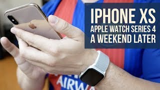 iPhone Xs and Apple Watch Series 4 a weekend later - Good enough?