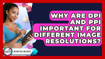 Why Are DPI And PPI Important For Different Image Resolutions? - Design Tool Unlocked