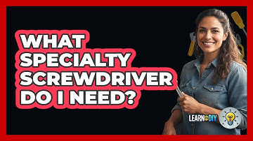 What Specialty Screwdriver Do I Need?