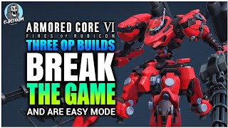 Three OP BUILDS To Carry You To THE END | Armored Core 6