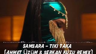 Samsara Ft. Metaboy - Tiki Taka (Ahmet Üzüm & Serkan Kuzu Remix)