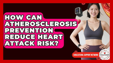 How Can Atherosclerosis Prevention Reduce Heart Attack Risk? - Cholesterol Support Network