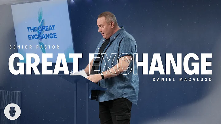 The Great Exchange | Mark 15 | Senior Pastor Daniel Macaluso