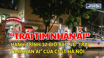 Hành trình 12 giờ bảo vệ “trái tim nhân ái” của CSGT Hà Nội