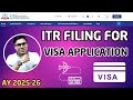 ITR Filing For visa Application FY 2024-25 AY 2025-26 | How to File ITR For Visa Application