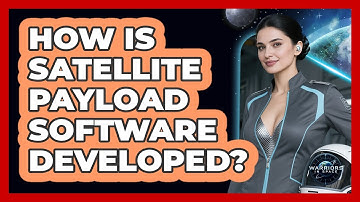How Is Satellite Payload Software Developed? - Warriors In Space