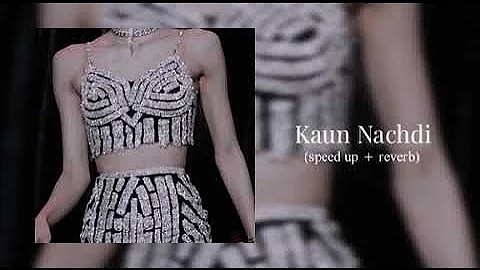Kaun Nachdi (sped up + reverb) | Guru randhawa | Neeti mohan | chill habibi