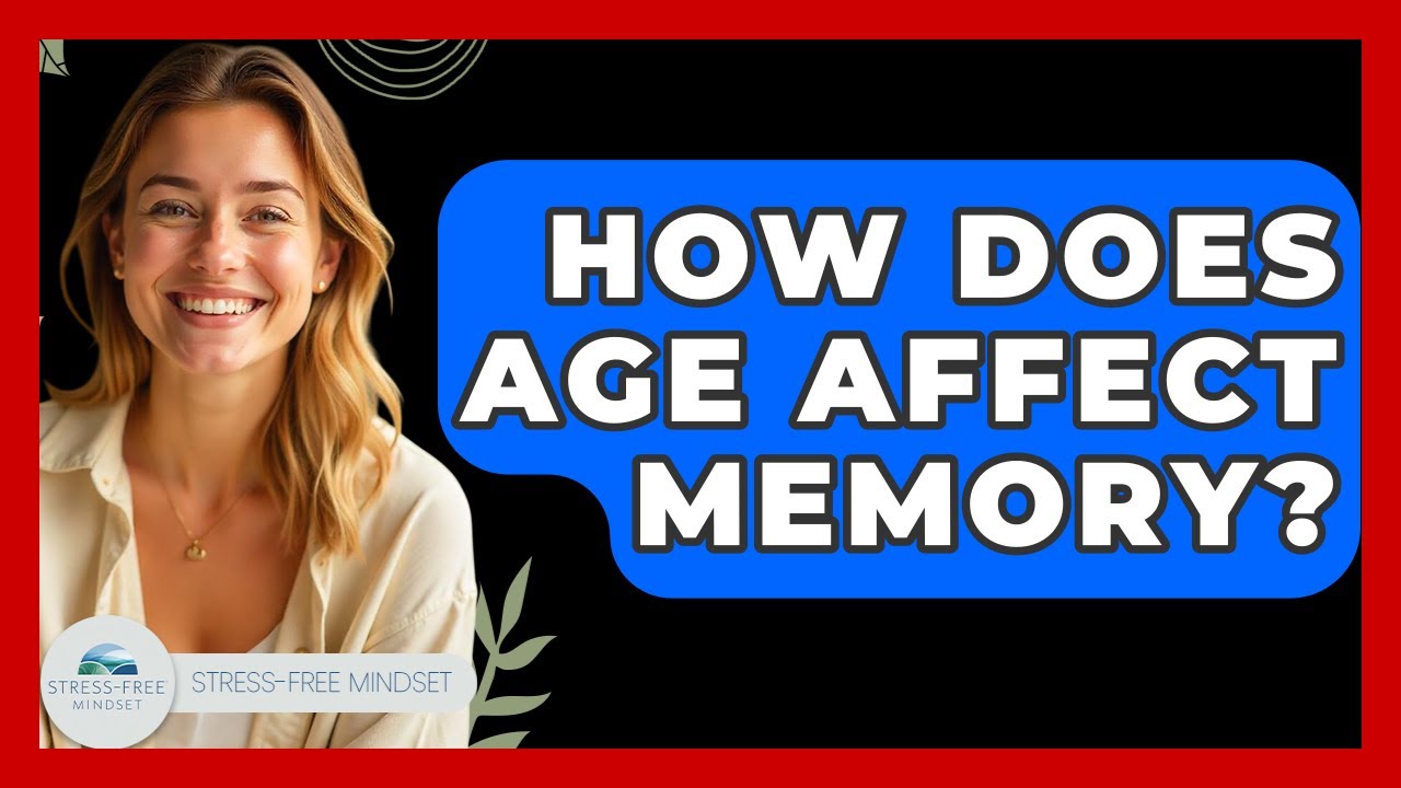 How Does Age Affect Memory? - Stress Free Mindset