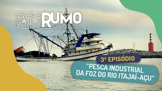 EP 03 - PESCA INDUSTRIAL DA FOZ DO RIO ITAJAÍ-AÇU