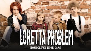 Loretta Problem - Homegrown Hooligans