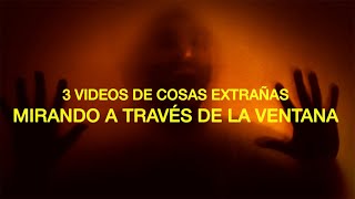 3 videos de cosas extrañas mirando a través de la ventana