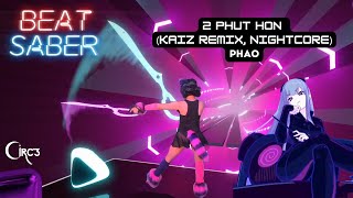 Beat Saber Expert Plus ~ 2 PHUT HON (KAIZ Remix, Nightcore) // PHAO