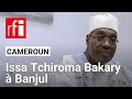 Cameroun L Opposant Issa Tchiroma Bakary Accueilli Temporairement En Gambie RFI