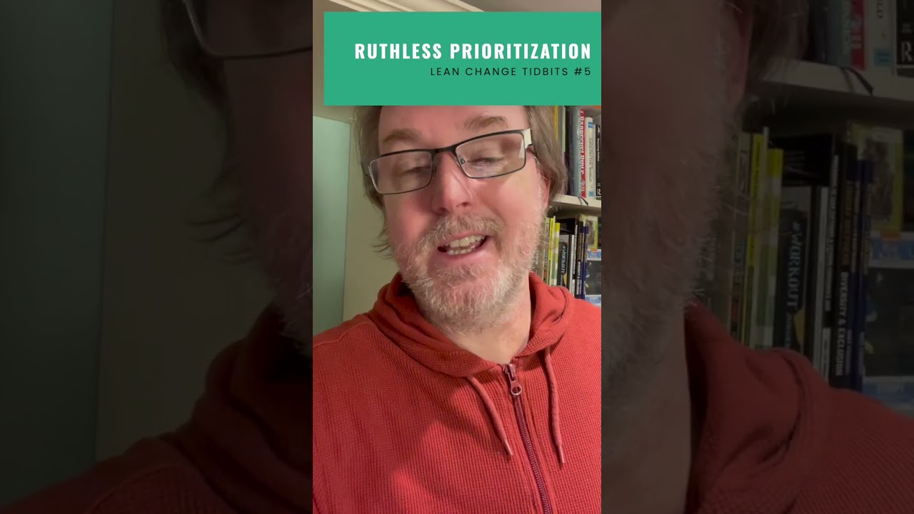 Lean Change Tidbit #5 - Ruthless Prioritization