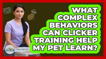 What Complex Behaviors Can Clicker Training Help My Pet Learn? - Ask A Pet Vet