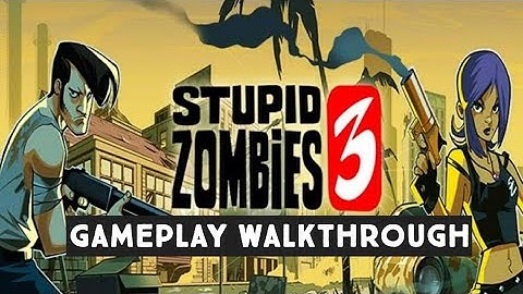 Stupid Zombies 3 - Gameplay Walkthrough - First 10 minute gameplay