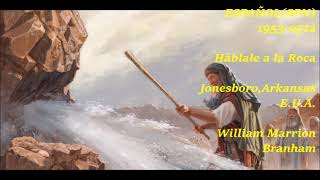 ESPAÑOL(SPN)1953-0512 Háblale a la Roca Jonesboro, Arkansas E.U.A. William Marrion Branham