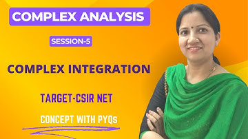 Complex Integration - Complex Analysis Concept & PYQs for CSIR NET,  SET by Dr. Vineeta Negi