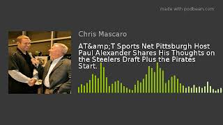 AT&amp;amp;T Sports Net Pittsburgh Host Paul Alexander Shares His Thoughts on the Steelers Draft Plus th