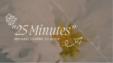 25 Minutes by Michael Learns To Rock (Lyrics video)