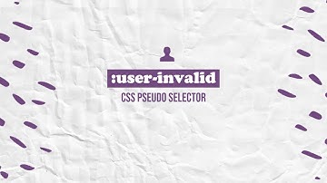 :user-invalid : CSS Pseudo Class Explained !