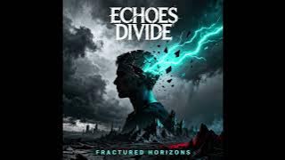 Echoes Divide - Fractured Horizons (Full Album)
