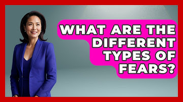 What Are The Different Types Of Fears? - The Personal Growth Path