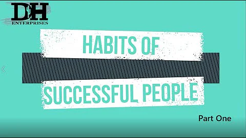 DHE PRESENTS: HABITS OF SUCCESSFUL PEOPLE - PART ONE