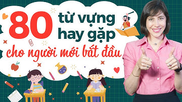 80 TỪ VỰNG TIẾNG ANH THÔNG DỤNG NHẤT DÀNH CHO NGƯỜI MẤT GỐC - Học tiếng Anh Online (Trực tuyến)