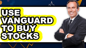 How To Use Vanguard To Buy Stocks - Step By Step