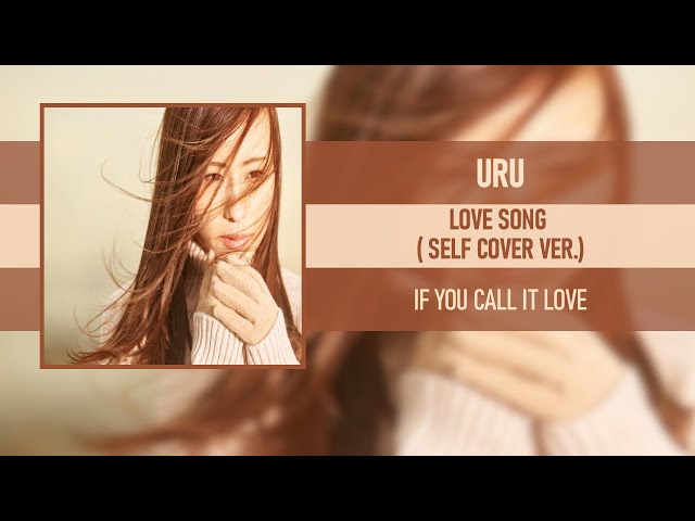 URU - LOVE SONG (SELF COVER VER.) [IF YOU CALL IT LOVE] [2022] class=