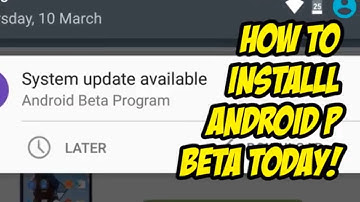 HOW TO INSTALL ANDROID P BETA TODAY (Tutorial)