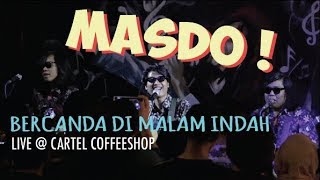 MASDO - BERCANDA DI MALAM INDAH LIVE @ CARTEL COFFEESHOP