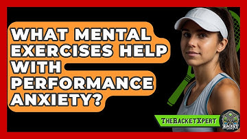 What Mental Exercises Help With Performance Anxiety? - The Racket Xpert