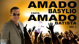 AMADO BASYLIO CANTA AMADO BATISTA VOL 3 - SÓ AS MELHORES DE AMADO BATISTA