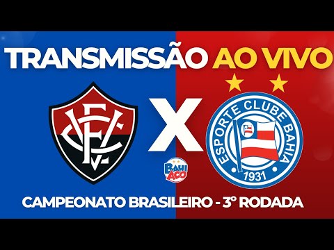 VITÓRIA X BAHIA AO VIVO - 3ª RODADA - BRASILEIRÃO 2024