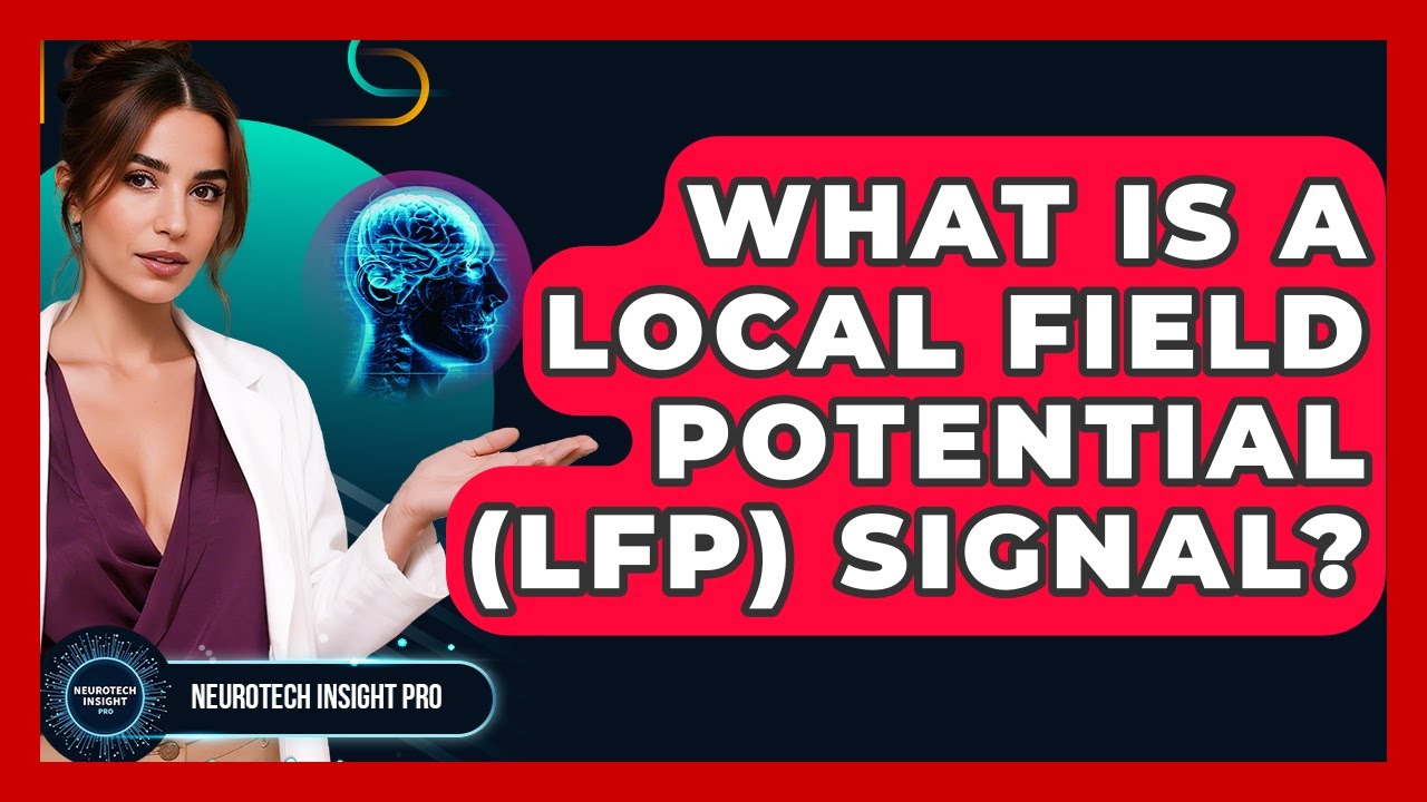 What Is A Local Field Potential (LFP) Signal? - Neurotech Insight Pro ...