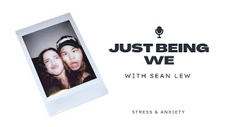 JUST BEING WE with Sean Lew: stress & anxiety