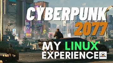Cyberpunk 2077 on Linux - My Experience Playing It. Fun but...