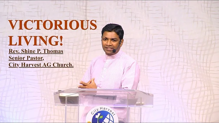 Victorious Living! Rev. Shine P. Thomas,City Harvest AG Church.