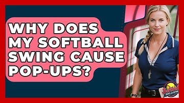 Why Does My Softball Swing Cause Pop-ups? - Softball Basics and Beyond