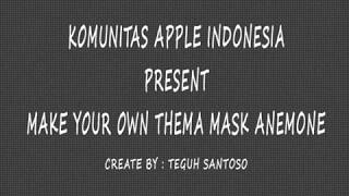 How to Make : Theme Mask Anemone Effects (FULL TUTORIAL). screenshot 4