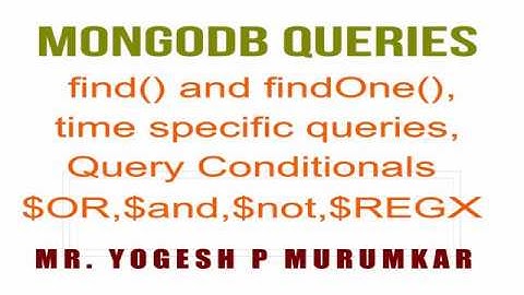 MONGODB queries   find and findOne,time specific queries,Query Conditionals