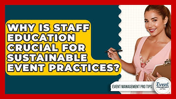 Why Is Staff Education Crucial For Sustainable Event Practices? - Event Management Pro Tips