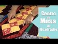 Como Fazer Centro de Mesa de Patchwork