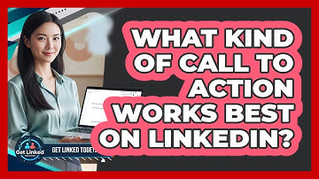 What Kind Of Call To Action Works Best On LinkedIn?