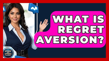What Is Regret Aversion? - Stock and Options Playbook