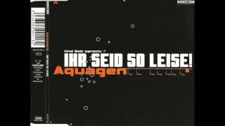 Aquagen - Ihr Seid So Leise (Original Mix)